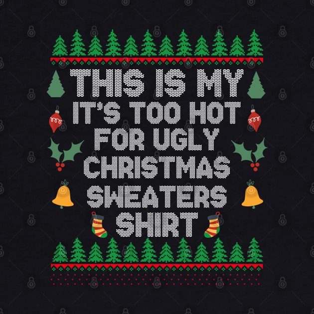 This Is My It's Too Hot For Ugly Christmas Sweaters Shirt by EvetStyles